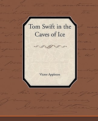 Tom Swift in the Caves of Ice - Appleton, Victor, II