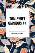 Tom Swift Omnibus #4: Tom Swift and His Electric Rifle, Tom Swift in the City of Gold, Tom Swift and His Air Glider