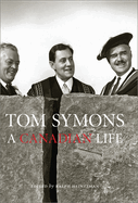 Tom Symons: A Canadian Life