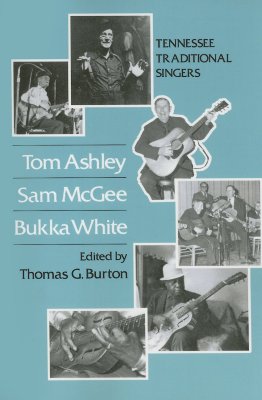 Tom Tom Ashley, Sam McGee, Bukka White: Tennessee Traditional Singers - Burton, Thomas G (Editor)