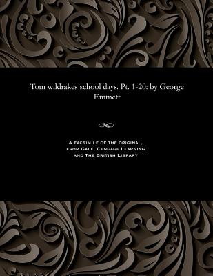 Tom Wildrakes School Days. Pt. 1-20: By George Emmett - Emmett, George