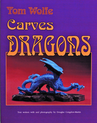 Tom Wolfe Carves Dragons - Wolfe, Tom