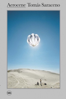 Tomas Saraceno: The Aerocene Project - Saraceno, Toms, and Obrist, Hans Ulrich (Editor), and Horn, Eva