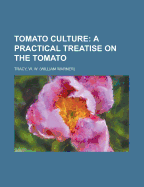 Tomato Culture; A Practical Treatise on the Tomato