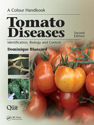 Tomato Diseases: Identification, Biology and Control: A Colour Handbook, Second Edition - Blancard, Dominique