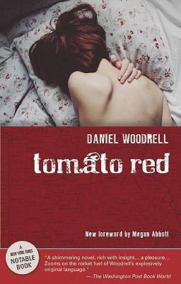 Tomato Red - Woodrell, Daniel, and Abbott, Megan (Foreword by)