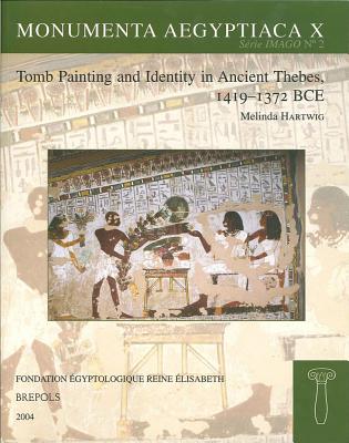 Tomb Painting and Identity in Ancient Thebes, 1419-1372 BCE - Hartwig, Melinda