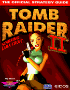 Tomb Raider II: Starring Lara Croft: The Official Strategy Guide - Ward, Kip, and Warren, Jon R (Editor)