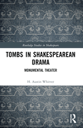Tombs in Shakespearean Drama: Monumental Theater