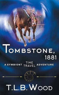 Tombstone, 1881 (The Symbiont Time Travel Adventures Series, Book 2) - Wood, T L B