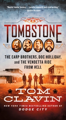 Tombstone: The Earp Brothers, Doc Holliday, and the Vendetta Ride from Hell - Clavin, Tom