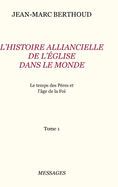 Tome 1. l'Histoire Alliancielle de l'?glise Dans Le Monde