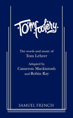 Tomfoolery - Lehrer, Tom, and Mackintosh, Cameron (Adapted by), and Ray, Robin (Adapted by)