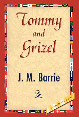 Tommy and Grizel - Barrie, James Matthew, and 1stworld Library (Editor)