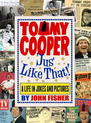 Tommy Cooper 'Jus' Like That!': A Life in Jokes and Pictures - Fisher, John