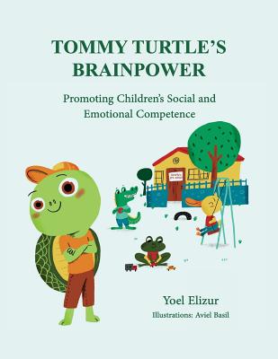 Tommy Turtle's Brainpower: Promoting Children's Social and Emotional Competence - Elizur, Yoel, PhD