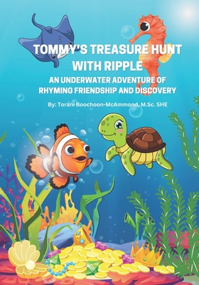 Tommy's Treasure Hunt with Ripple: An Underwater Adventure of Rhyming Friendship and Discovery - Boochoon-McAmmond, M Sc She Torani