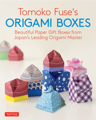 Tomoko Fuse's Origami Boxes: Beautiful Paper Gift Boxes from Japan's Leading Origami Master (Origami Book with 30 Projects) - Fuse, Tomoko