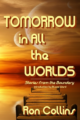 Tomorrow in All the Worlds: Stories from the Boundary - Collins, Ron