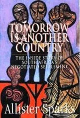 Tomorrow is another country: The inside story of South Africa's negotiated settlement - Sparks, Allister