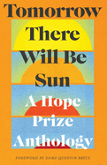 Tomorrow There Will Be Sun: A Hope Prize Anthology