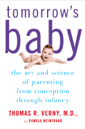 Tomorrow's Baby: The Art and Science of Parenting from Conception Through Infancy - Verny, Thomas R, M.D., and Weintraub, Pamela