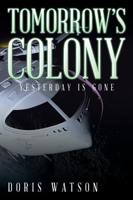 Tomorrow's Colony: Yesterday Is Gone - Watson, Doris