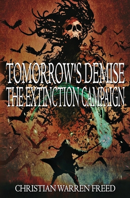 Tomorrow's Demise: The Extinction Campaign: The Extinction Campaign - Freed, Christian Warren