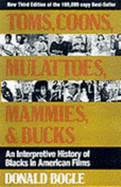 Toms, Coons, Mulattoes, Mammies and Bucks: Interpretive History of Blacks in American Film