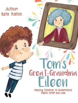Tom's Great-Grandma Eileen: Those We Love, Don't Go Away - Melton, Kate