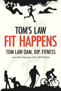 Tom's Law: Fit Happens: Spend Time on Health, Save Money on Illness