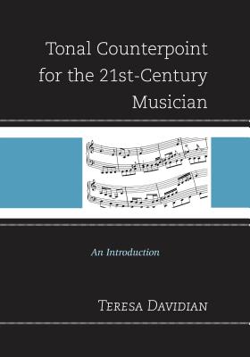 Tonal Counterpoint for the 21st-Century Musician: An Introduction - Davidian, Teresa