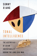 Tonal Intelligence: The Aesthetics of Asian Inscrutability During the Long Cold War