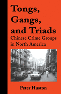 Tongs, Gangs, and Triads: Chinese Crime Groups in North America