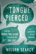 Tongue Pierced: How the Words You Speak Transform the Life You Live - Searcy, Nelson