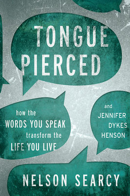 Tongue Pierced: How the Words You Speak Transform the Life You Live - Searcy, Nelson