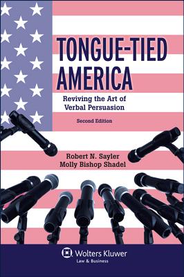 Tongue-Tied America: Reviving the Art of Verbal Persuasion - Sayler, Robert N, and Shadel, Molly Bishop