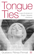 Tongue Ties: Logo-Eroticism in Anglo-Hispanic Writing (New Directions in Latino American Cultures)