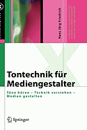 Tontechnik Fr Mediengestalter: Tne Hren - Technik Verstehen - Medien Gestalten - Friedrich, Hans Jrg