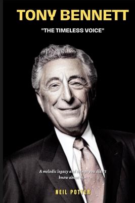 Tony Bennett: "The Timeless Voice" A melodic legacy and things you didn't know about him - Potter, Neil