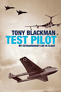 Tony Blackman: Test Pilot: My Extraordinary Life in Flight