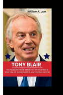 Tony Blair: The Modern Prime Minister-Navigating a New Era of Governance and Globalization