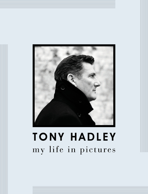 Tony Hadley: My Life in Pictures - Hadley, Tony, and Udall, Linda, and Harris, Harry