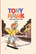 Tony Hawk Biography for Kids: The Boy Who Defied Gravity