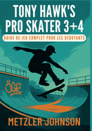 Tony Hawk's Pro Skater 3 + 4 - Guide de Jeu Complet pour les Dbutants