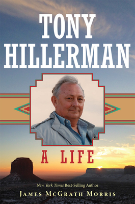 Tony Hillerman: A Life - Morris, James McGrath
