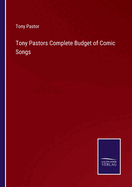 Tony Pastors Complete Budget of Comic Songs