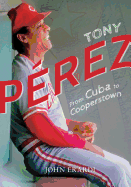 Tony Perez: From Cuba to Cooperstown