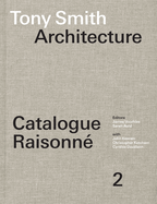 Tony Smith Architecture: Catalogue Raisonn? Volume 2
