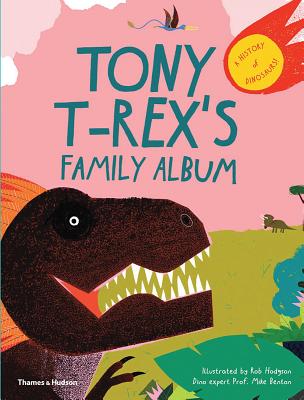 Tony T-Rex's Family Album: A History of Dinosaurs! - Benton, Michael J. (Text by)
